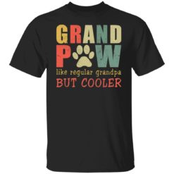 Grand paw like regular grandpa but cooler shirt