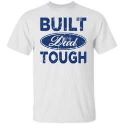 Built dad tough shirt