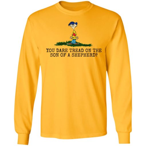 Rolf Ed You dare tread on the son of a shepherd shirt