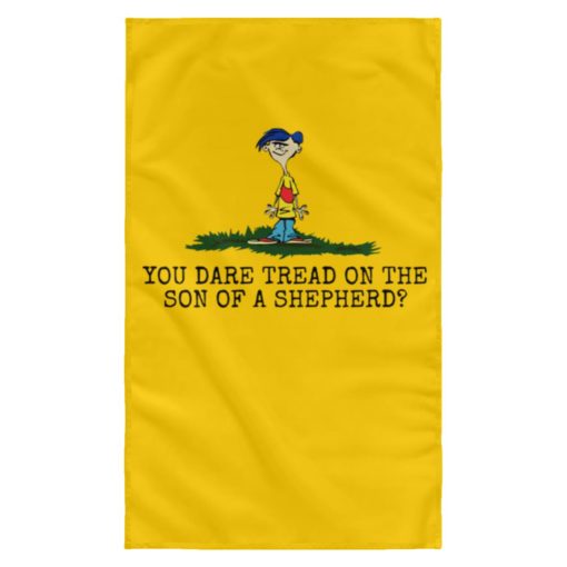 Rolf Ed You dare tread on the son of a shepherd flag