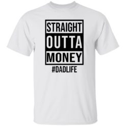 Straight outta money dad life shirt