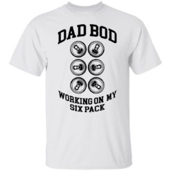 Dad bod working on my six pack shirt