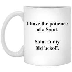 I have the patience of a Saint Saint Cunty mcf*ckoff mug