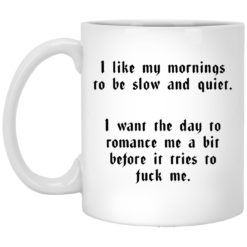 I like my mornings to be slow and quiet mug