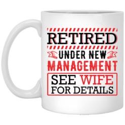Retired under new management see wife for details mug