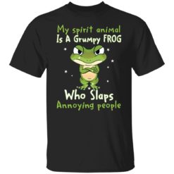 My spirit animal is a grumpy frog who slaps annoying people shirt