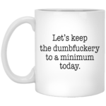 Let's keep the dumbfuckery to a minimum mug