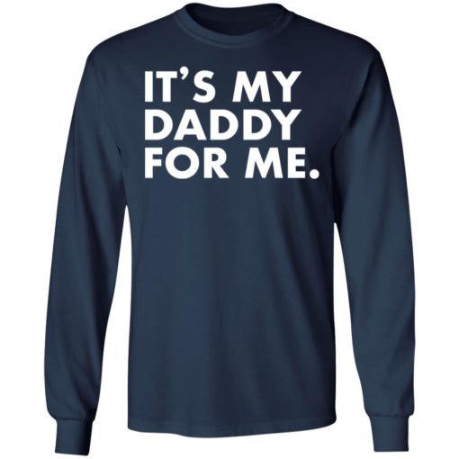 It’s my daddy for me shirt