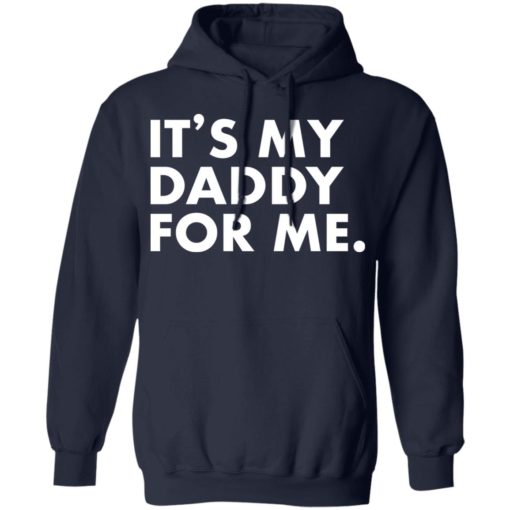 It’s my daddy for me shirt