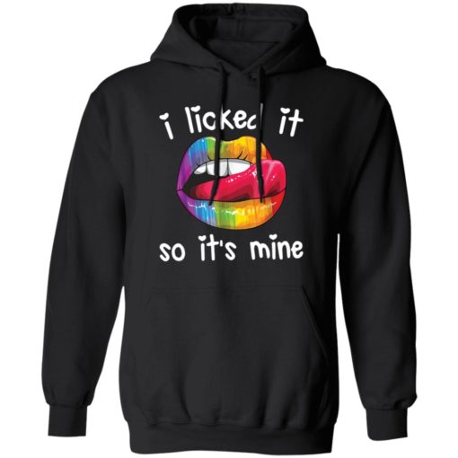 Pride LGBT i licked it so it’s mine shirt