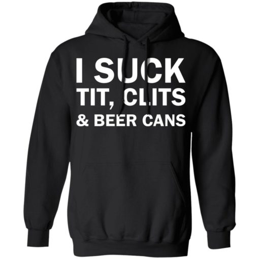 I suck tit clites and beer cans shirt