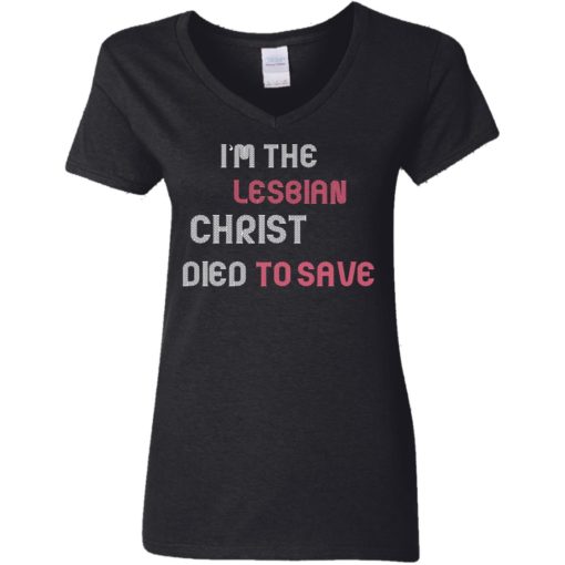 I’m the lesbian christ died to save shirt