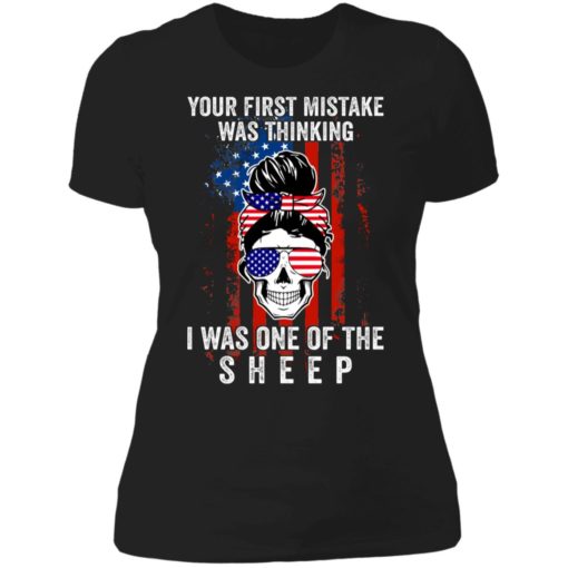 Girl your first mistake was thinking i was one of the sheep shirt