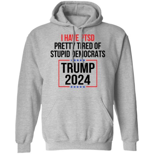 I have ptsd pretty tired of stupid democrats Tr*mp 2024 shirt