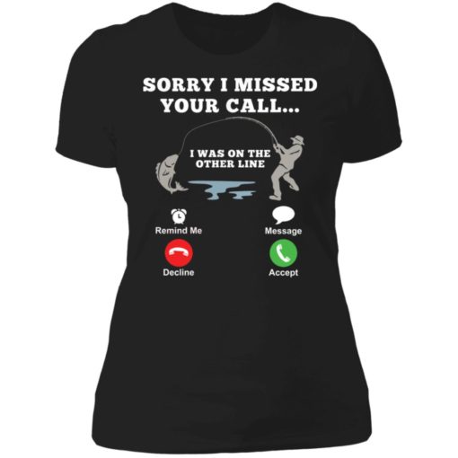 Fishing sorry i missed your call i was on the orther line shirt