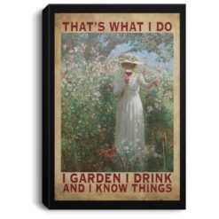 That what i do i garden i drink and i know things poster, canvas