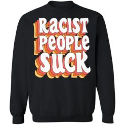 Racist people suck shirt