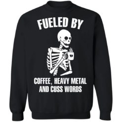 Skeleton fueled by coffee heavy metal and cuss words shirt