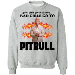 Good girls go to church bad girls go to Pitbull shirt