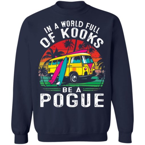 In a world full of kooks be a pogue shirt
