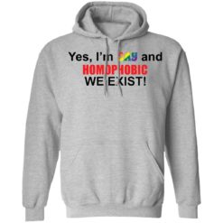 Pride LGBT yes i’m gay and homophobic we exist shirt