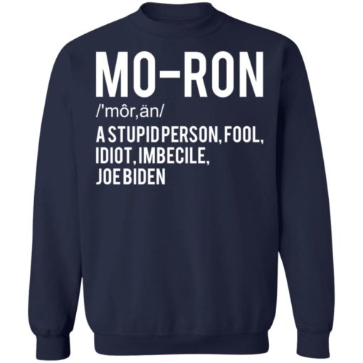 Moron a stupid person fool idiot imbecile Joe B*den shirt
