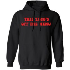 This taco’s is off the menu shirt