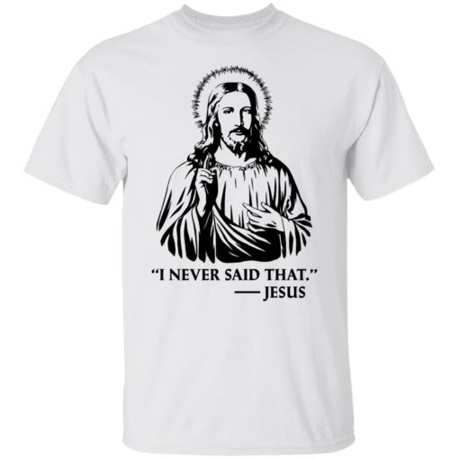 I never said that jesus shirt