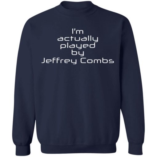 I’m actually played by Jeffrey Combs shirt