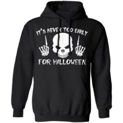 Skull it’s never too early for halloween shirt