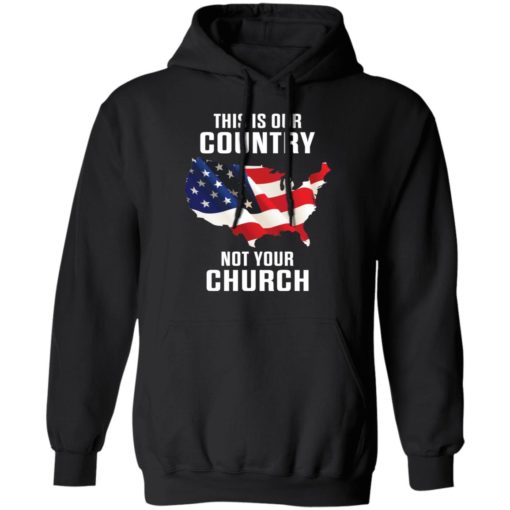 This is our country not your church shirt