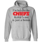 I’m here for the chiefs Kelce's ass is just a bonus shirt