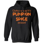 Outta my way It's pumpkin spice season shirt