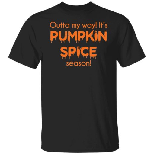 Outta my way It’s pumpkin spice season shirt