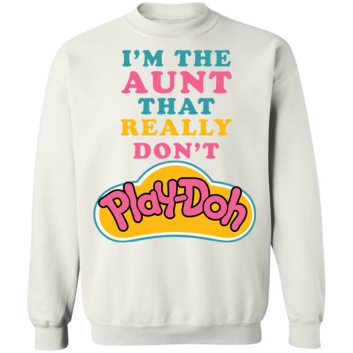 I’m the aunt that really don’t Play Doh shirt
