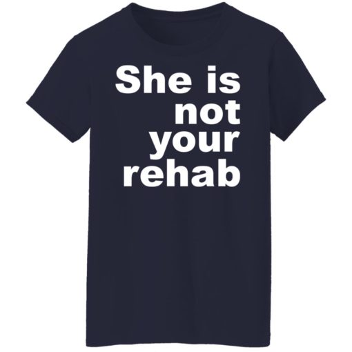 She is not your rehab shirt