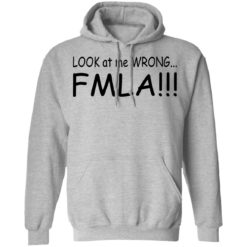 Look at me wrong FMLA shirt