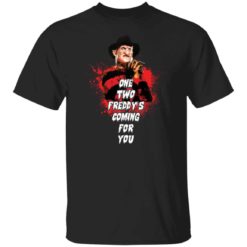One two Freddy’s coming for you shirt