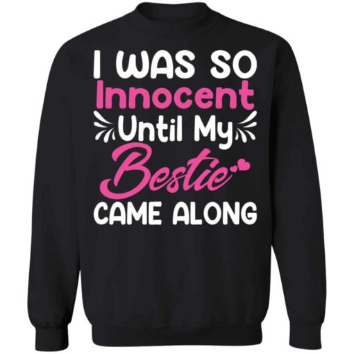 I was so innocent until my bestie came along shirt