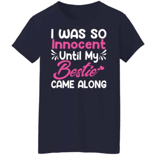 I was so innocent until my bestie came along shirt