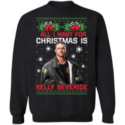All i want for Christmas is Kelly Severide Christmas sweater