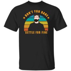 Roy Kent don’t you dare settle for fine shirt
