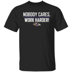 Nobody cares work harders Baltimore shirt