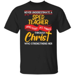 Never Underestimate a Sped Teacher who does all things shirt