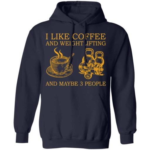 I like coffee and weightlifting and maybe 3 people shirt