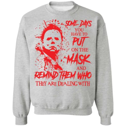 Michael Myers some days you have to put on the mask shirt