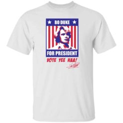 Bo Duke for president vote yee haa shirt