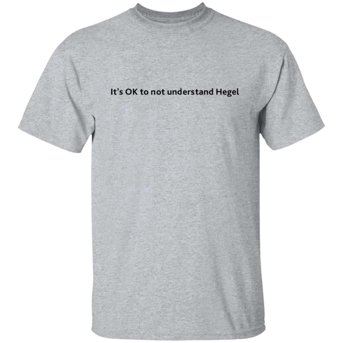 It’s ok to not understand Hegel shirt - Bucktee.com