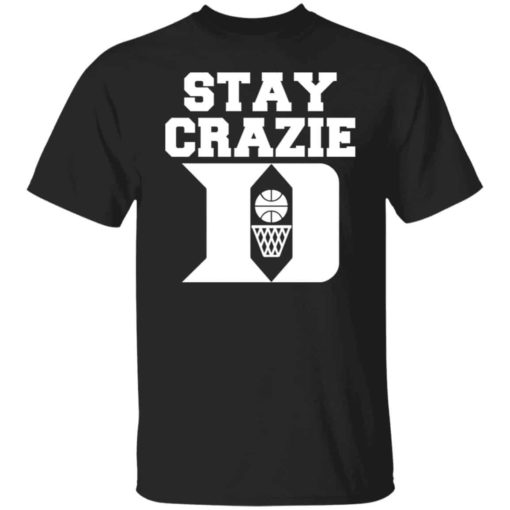 Stay crazie shirt