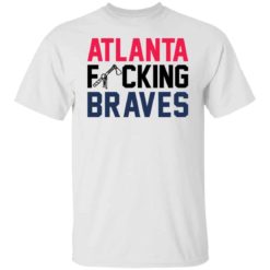 Atlanta f*cking braves shirt
